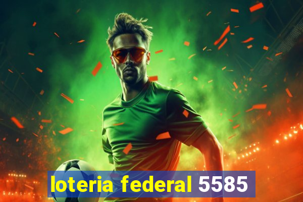 loteria federal 5585